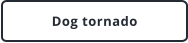 Dog tornado